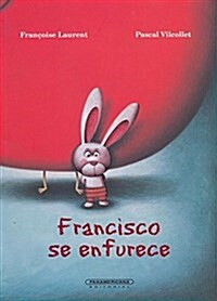 Francisco Se Enfurece- Francisco Gets Angry (Paperback)