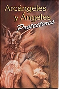 Arcangeles y Angeles Protectores = Archangels and Guardian Angels (Paperback)