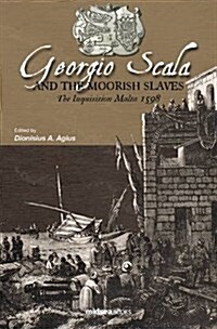 Georgio Scala and the Moorish Slaves: The Inquisition Malta 1598 (Hardcover)