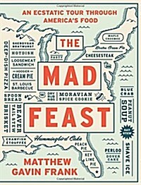 The Mad Feast: An Ecstatic Tour Through Americas Food (Hardcover)