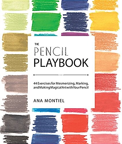 The Pencil Playbook: 44 Exercises for Mesmerizing, Marking, and Making Magical Art with Your Pencil (Paperback)