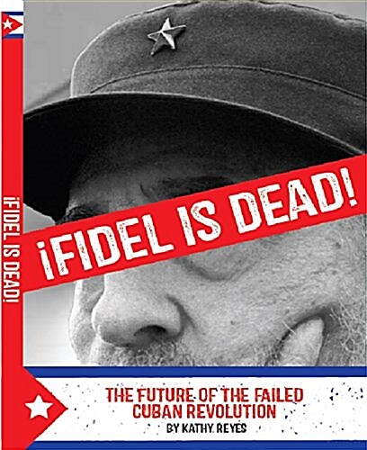 Afidel Is Dead!: The Future of the Failed Cuban Revolution (Paperback)