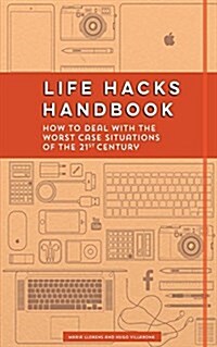 Life Hacks Handbook: How to Deal with the Worst Case Situations of the 21st Century (Paperback)