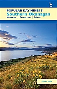 Popular Day Hikes 5: South-Central Okanagan: Kelowna - Penticton - Oliver (Paperback)