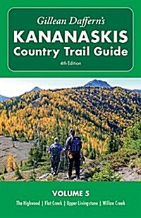 Gillean Dafferns Kananaskis Country Trail Guide - 4th Edition: Volume 5: The Highwood - Flat Creek - Upper Livingstone - Willow Creek (Paperback, 4)