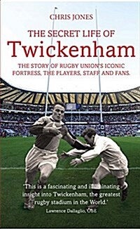 The Secret Life of Twickenham : The Story of Rugby Unions Iconic Fortress, the Players, Staff and Fans (Paperback)