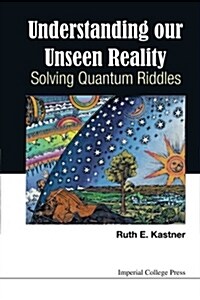 Understanding Our Unseen Reality: Solving Quantum Riddles (Paperback)