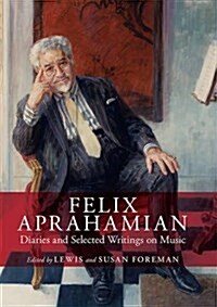 Felix Aprahamian : Diaries and Selected Writings on Music (Hardcover)