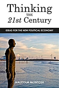 Thinking the Twenty­-First Century : Ideas for the New Political Economy (Paperback)