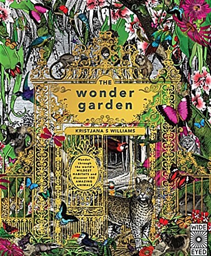 The Wonder Garden : Wander Through 5 Habitats to Discover 80 Amazing Animals (Hardcover)