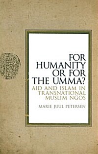 For Humanity or for the Umma? : Aid and Islam in Transnational Muslim NGOs (Hardcover)