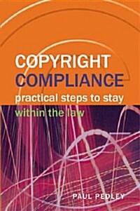 Copyright Compliance : Practical Steps to Stay within the Law (Paperback)