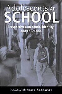 Adolescents at School: Perspectives on Youth, Identity, and Education (Hardcover)