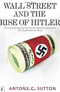 Wall Street and the Rise of Hitler : The Astonishing True Story of the American Financiers Who Bankrolled the Nazis (Paperback)
