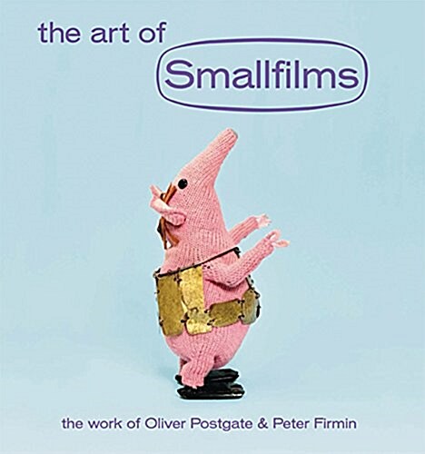 The Art of Smallfilms : The Work of Oliver Postgate & Peter Firmin (Hardcover)