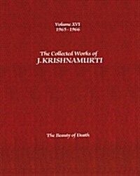 The Collected Works of J.Krishnamurti -Volume XVI 1965-1966: The Beauty of Death (Paperback)