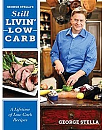 George Stellas Still Livin Low Carb: A Lifetime of Low Carb Recipes (Paperback)