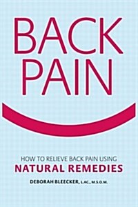 Back Pain: How to Relieve Back Pain with Natural Remedies (Paperback)