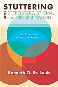 Stuttering Meets Sterotype, Stigma, and Discrimination: An Overview of Attitude Research (Hardcover)