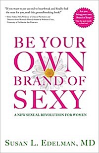 Be Your Own Brand of Sexy: A New Sexual Revolution for Women (Paperback)