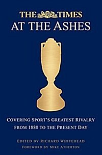 The Times on the Ashes : Covering Sports Greatest Rivalry from 1877 to the Present Day (Hardcover)