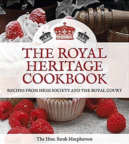The Royal Heritage Cookbook : Recipes From High Society and the Royal Court (Hardcover)