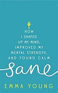 Sane : How I Shaped Up My Mind, Improved My Mental Strength and Found Calm (Hardcover)