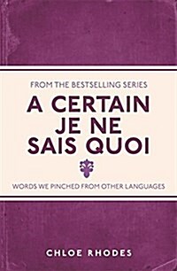 A Certain Je Ne Sais Quoi : Words We Pinched From Other Languages (Paperback)