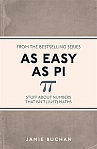 As Easy as Pi : Stuff About Numbers That isnt (Just) Maths (Paperback)
