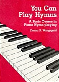 You Can Play Hymns: A Basic Course in Piano Hymn-Playing (Paperback)