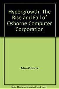 Hypergrowth: The Rise and Fall of Osborne Computer Corporation (Hardcover, First Edition)