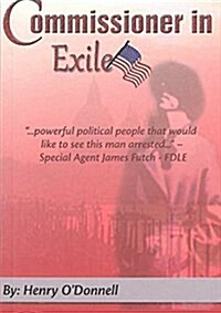 Commissioner in Exile : True Life Politics in the Florida Swamp (Paperback)