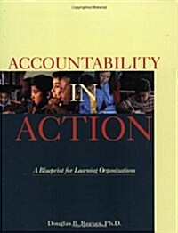 Accountability in Action: A Blueprint for Learning Organizations (Paperback, 1)
