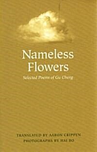 Nameless Flowers: Selected Poems of Gu Cheng (Hardcover)