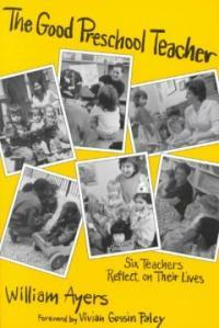 The good preschool teacher : six teachers reflect on their lives