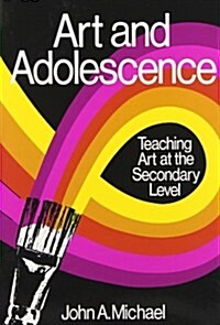 Art and Adolescence: Teaching Art at the Secondary Level (Paperback)