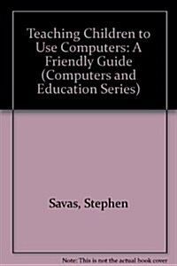 Teaching Children to Use Computers: A Friendly Guide (Paperback)