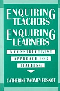 Enquiring Teachers, Enquiring Learners: A Constructivist Approach for Teaching (Paperback)