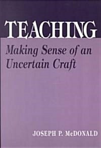 Teaching: Making Sense of an Uncertain Craft (Paperback)