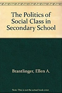 The Politics of Social Class in Secondary School (Hardcover)