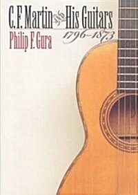 C. F. Martin and His Guitars, 1796-1873 (Hardcover)