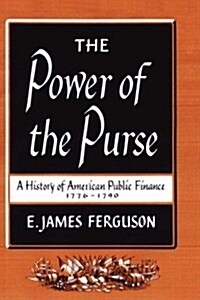 The Power of the Purse: A History of American Public Finance, 1776-1790 (Paperback)