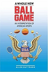 A Whole New Ball Game: An Interpretation of American Sports (Paperback)