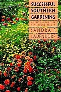 Successful Southern Gardening: A Practical Guide for Year-Round Beauty (Paperback)