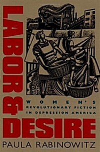 Labor & Desire: Womens Revolutionary Fiction in Depression America (Paperback)