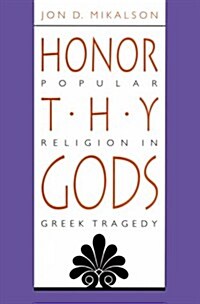 Honor Thy Gods: Popular Religion in Greek Tragedy (Paperback)
