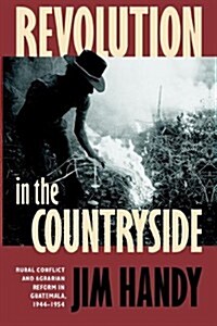 Revolution in the Countryside: Rural Conflict and Agrarian Reform in Guatemala, 1944-1954 (Paperback)