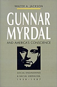 Gunnar Myrdal and Americas Conscience: Social Engineering and Racial Liberalism, 1938-1987 (Paperback)