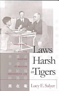 Laws Harsh as Tigers: Chinese Immigrants and the Shaping of Modern Immigration Law (Paperback, 2)