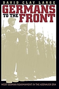 Germans to the Front: West German Rearmament in the Adenauer Era (Paperback, 3)